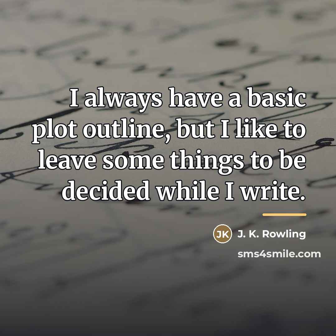 “I always have a basic plot outline, but I like…” quote by J. K. Rowling