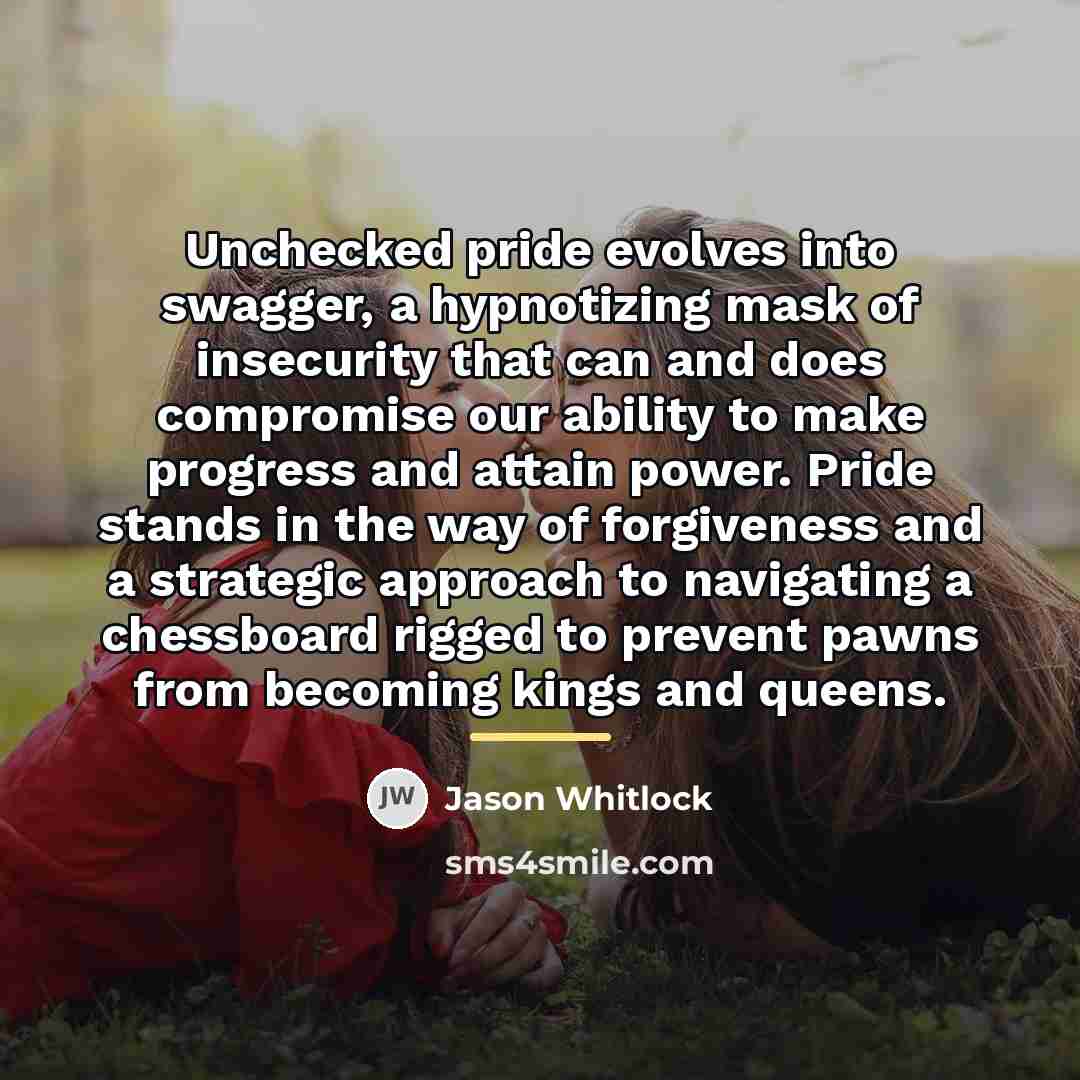 “Unchecked pride evolves into swagger, a hypnotizing mask of insecurity…” quote by Jason Whitlock