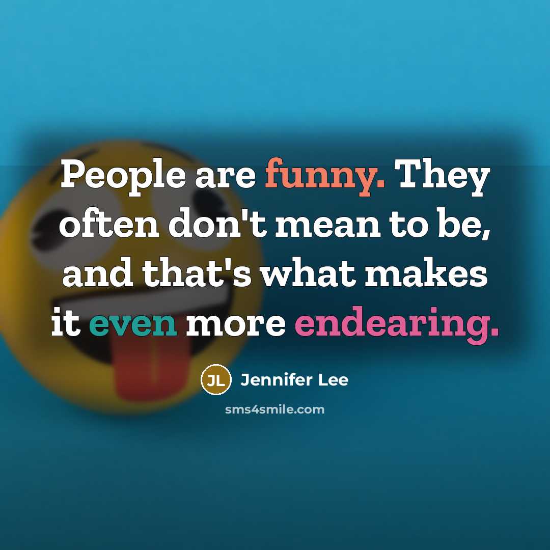 “People are funny. They often don't mean to be, and that's what makes it even more endearing.” quote by Jennifer Lee