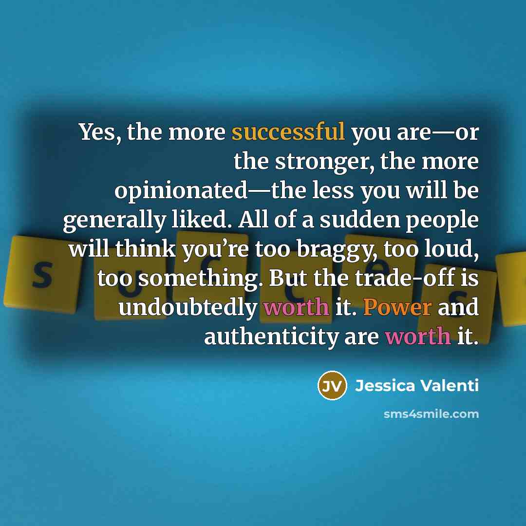 “Yes, the more successful you are—or the stronger, the more…” quote by Jessica Valenti