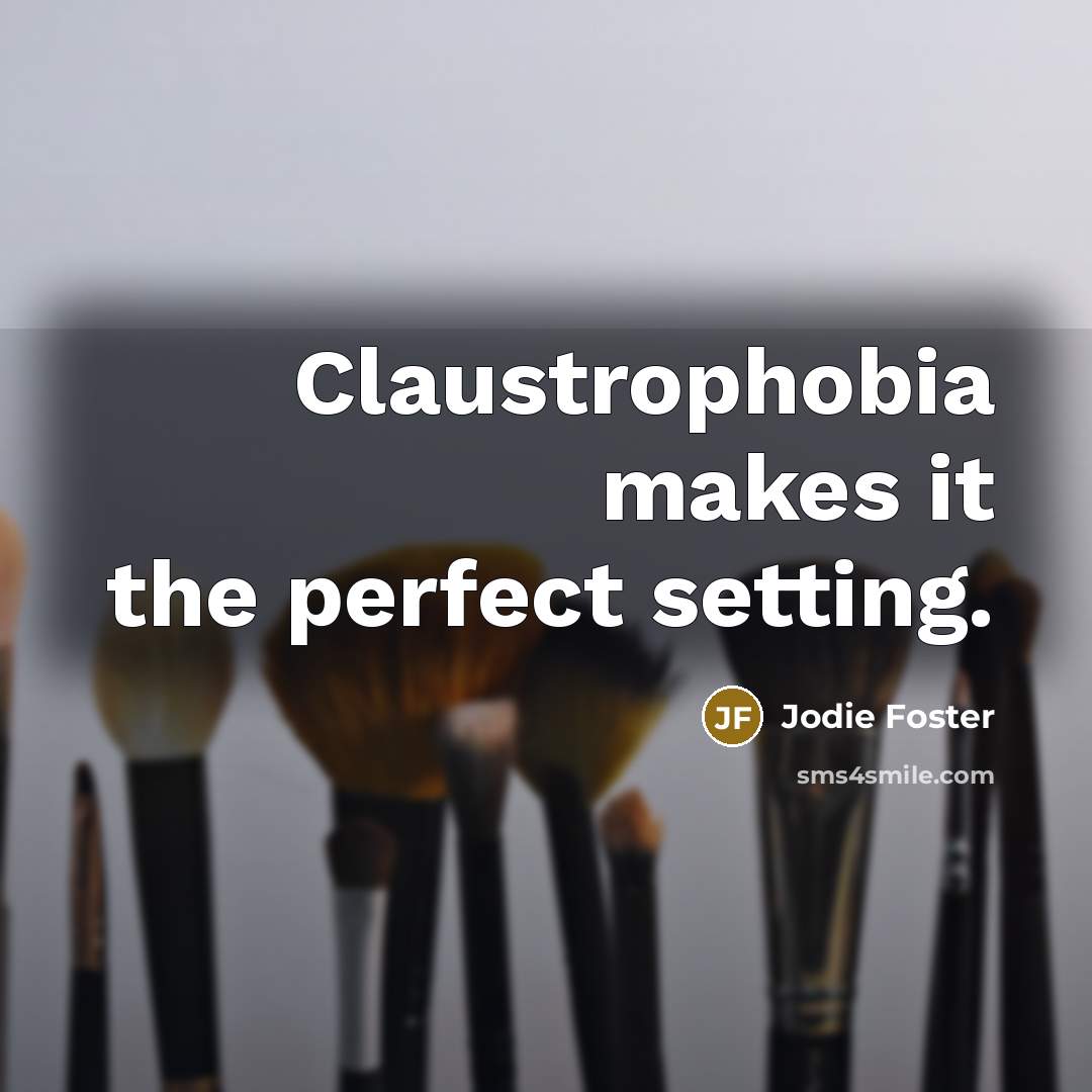 “Claustrophobia makes it the perfect setting.…” quote by Jodie Foster