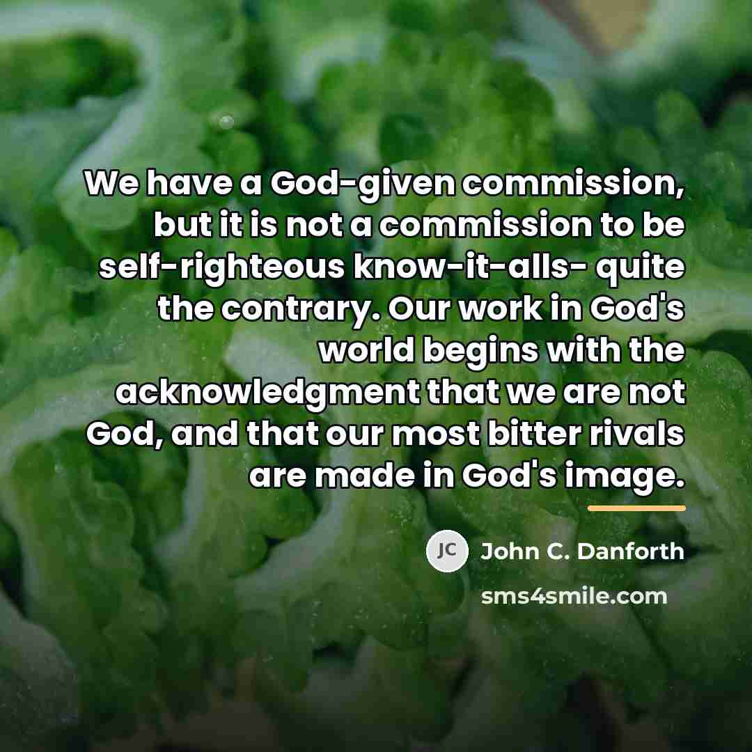 “We have a God-given commission, but it is not a…” quote by John C. Danforth