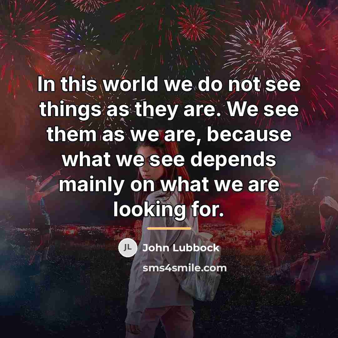 “In this world we do not see things as they…” quote by John Lubbock