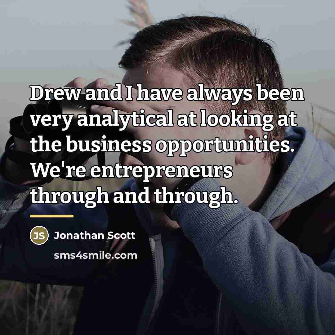 “Drew and I have always been very analytical at looking…” quote by Jonathan Scott
