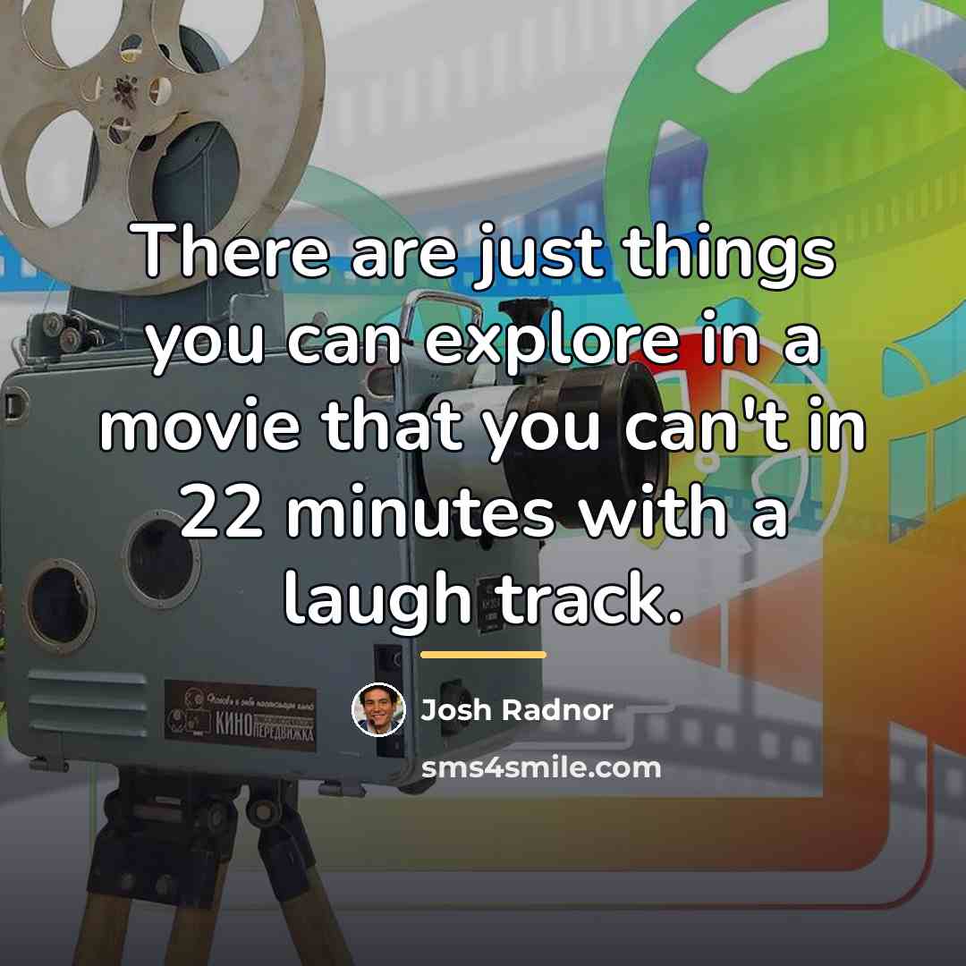 “There are just things you can explore in a movie…” quote by Josh Radnor