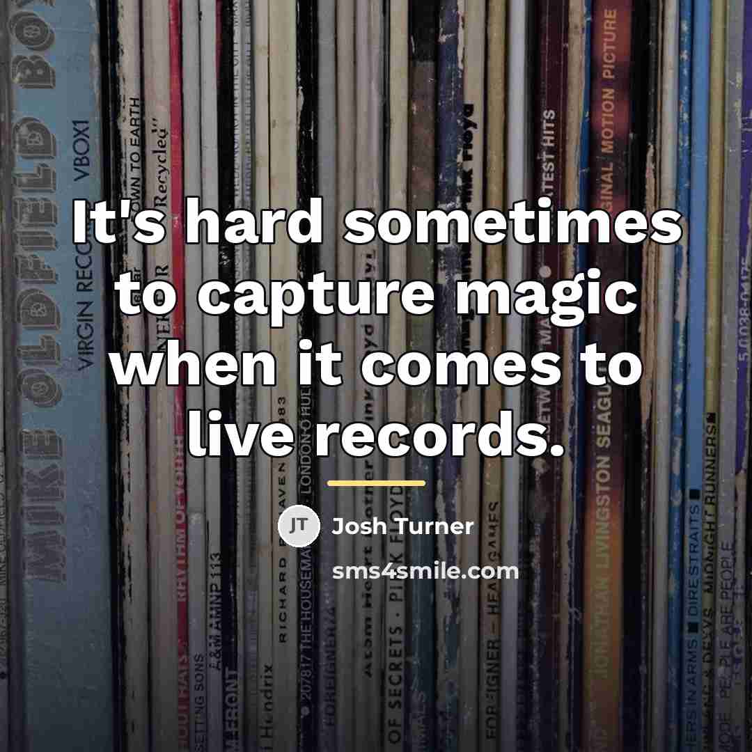 “It's hard sometimes to capture magic when it comes to…” quote by Josh Turner