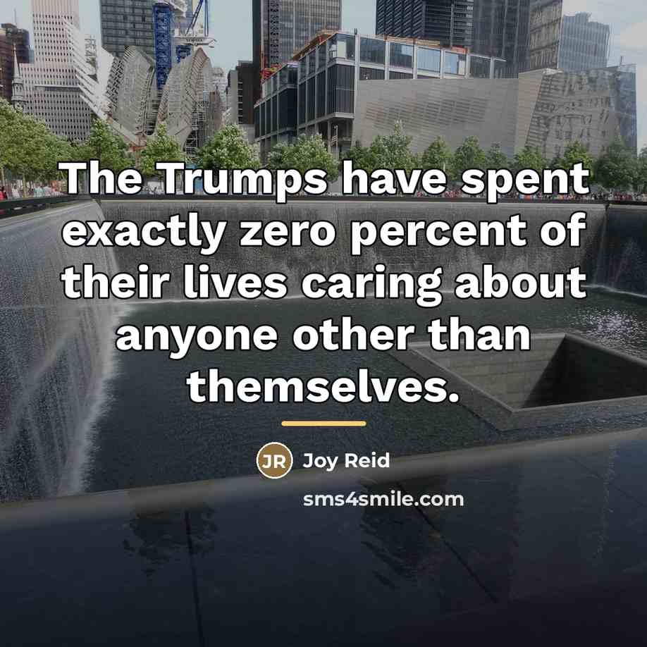 “The Trumps have spent exactly zero percent of their lives…” quote by Joy Reid