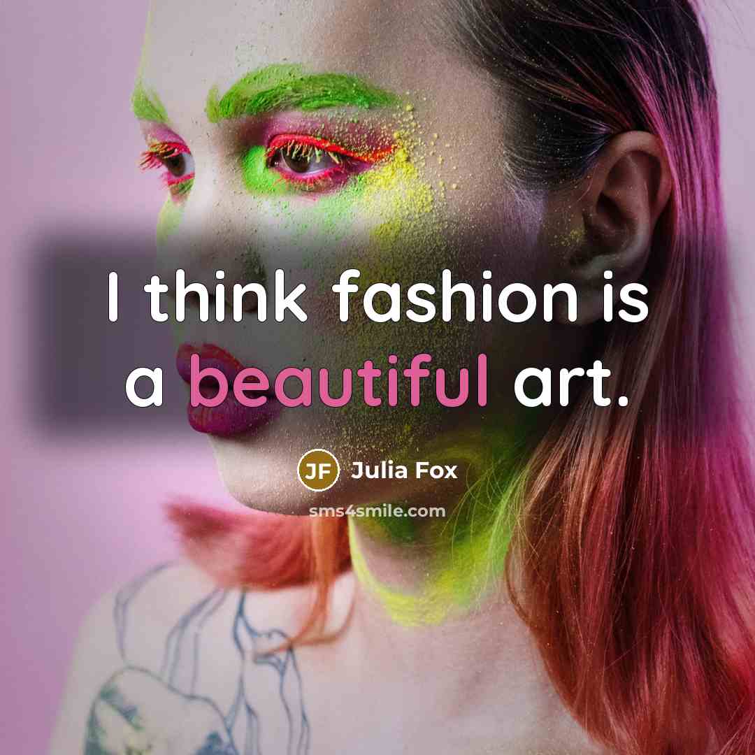 “I think fashion is a beautiful art.…” quote by Julia Fox
