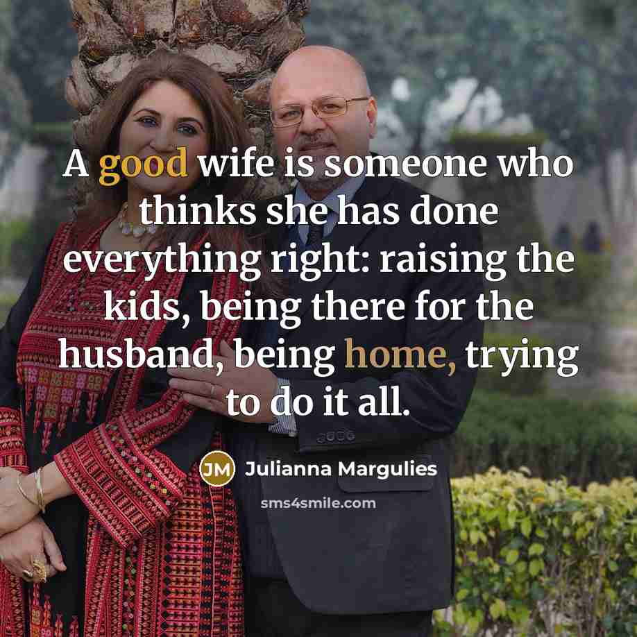 “A good wife is someone who thinks she has done…” quote by Julianna Margulies
