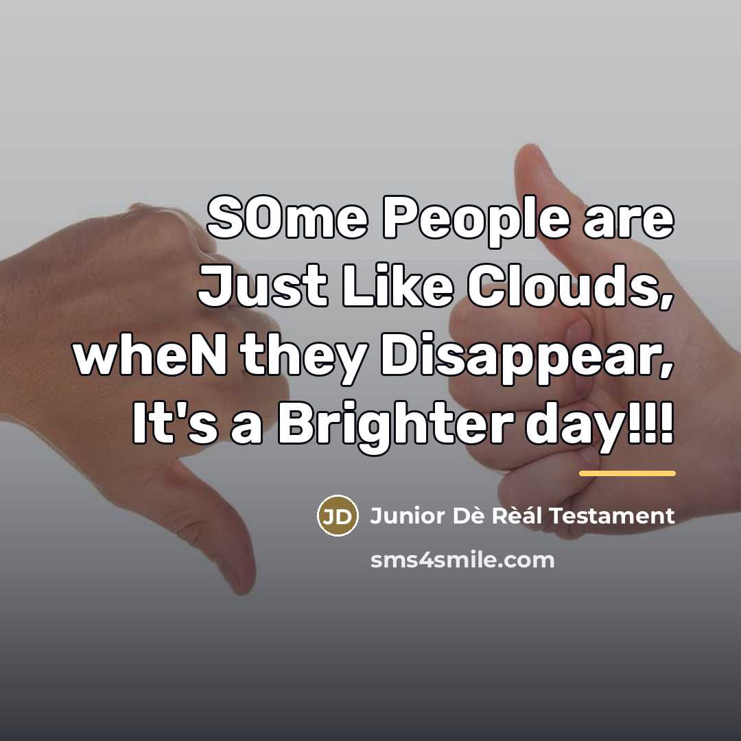 “SOme People are Just Like Clouds, wheN they Disappear, It's…” quote by Junior Dè Rèál Testament