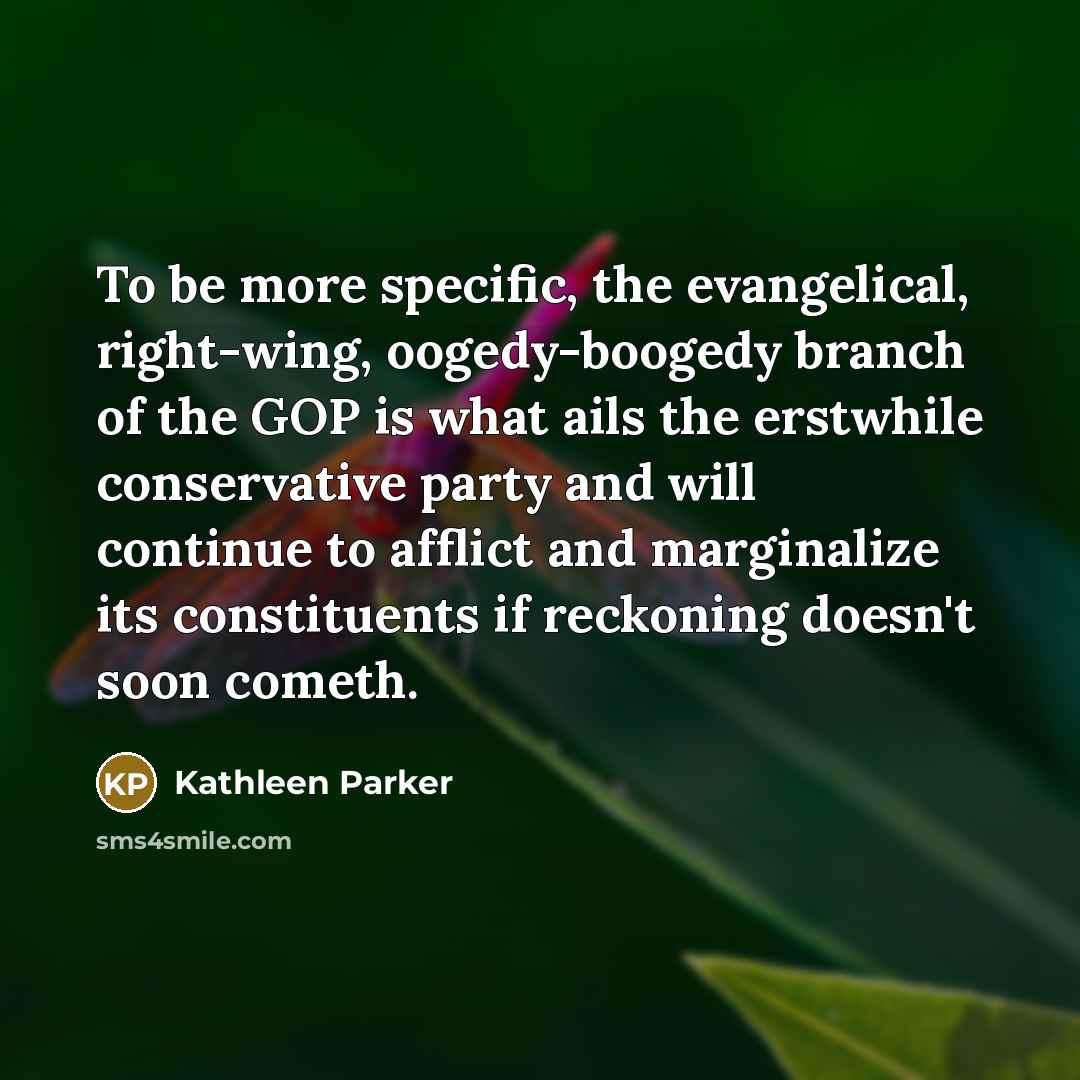 “To be more specific, the evangelical, right-wing, oogedy-boogedy branch of…” quote by Kathleen Parker