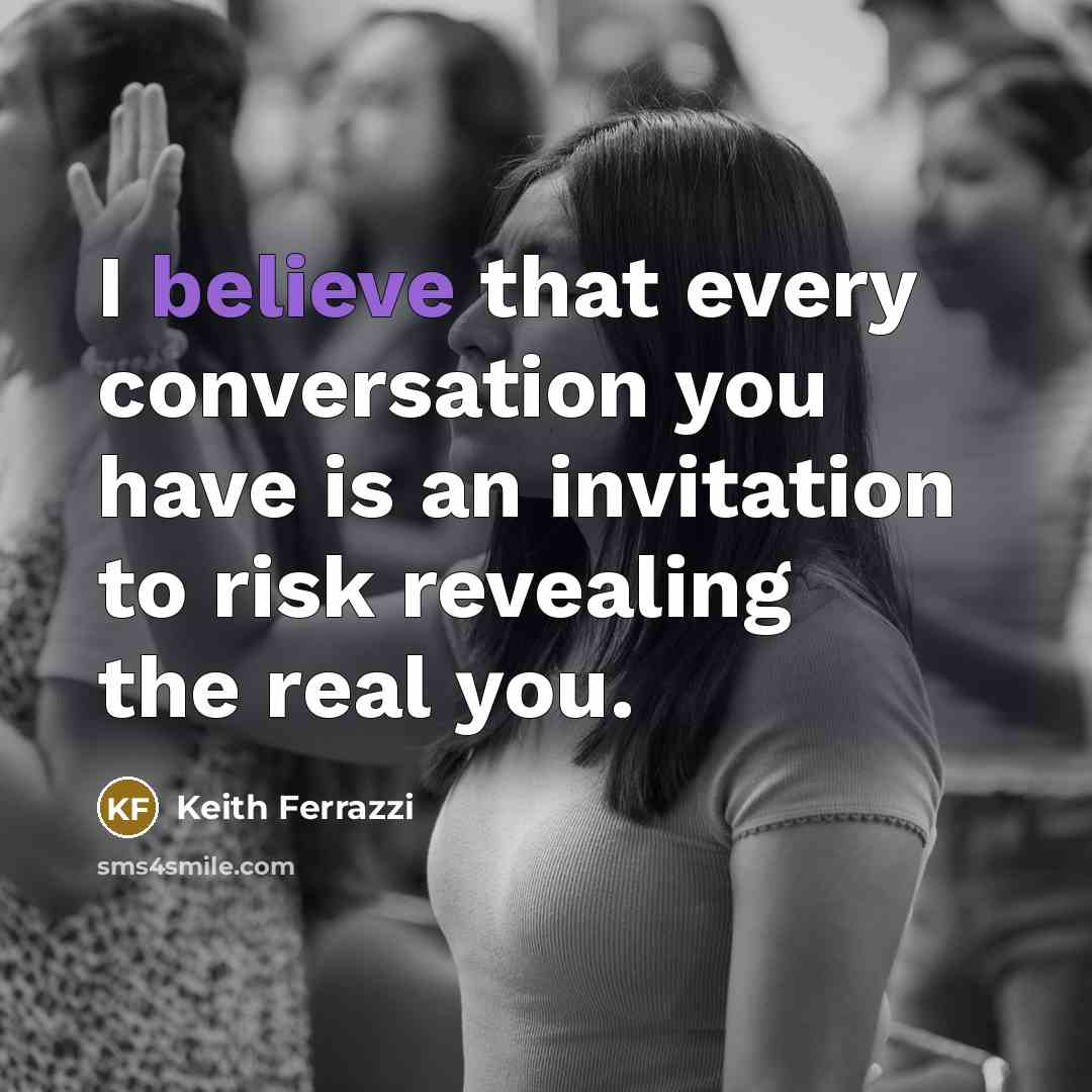 “I believe that every conversation you have is an invitation…” quote by Keith Ferrazzi