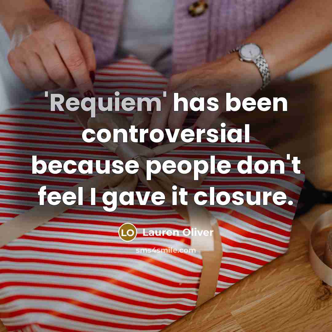 “'Requiem' has been controversial because people don't feel I gave…” quote by Lauren Oliver