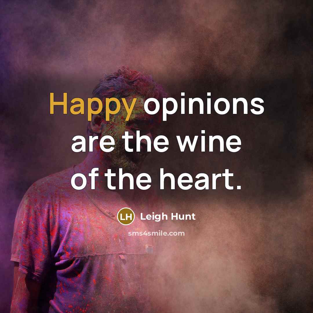 “Happy opinions are the wine of the heart.…” quote by Leigh Hunt