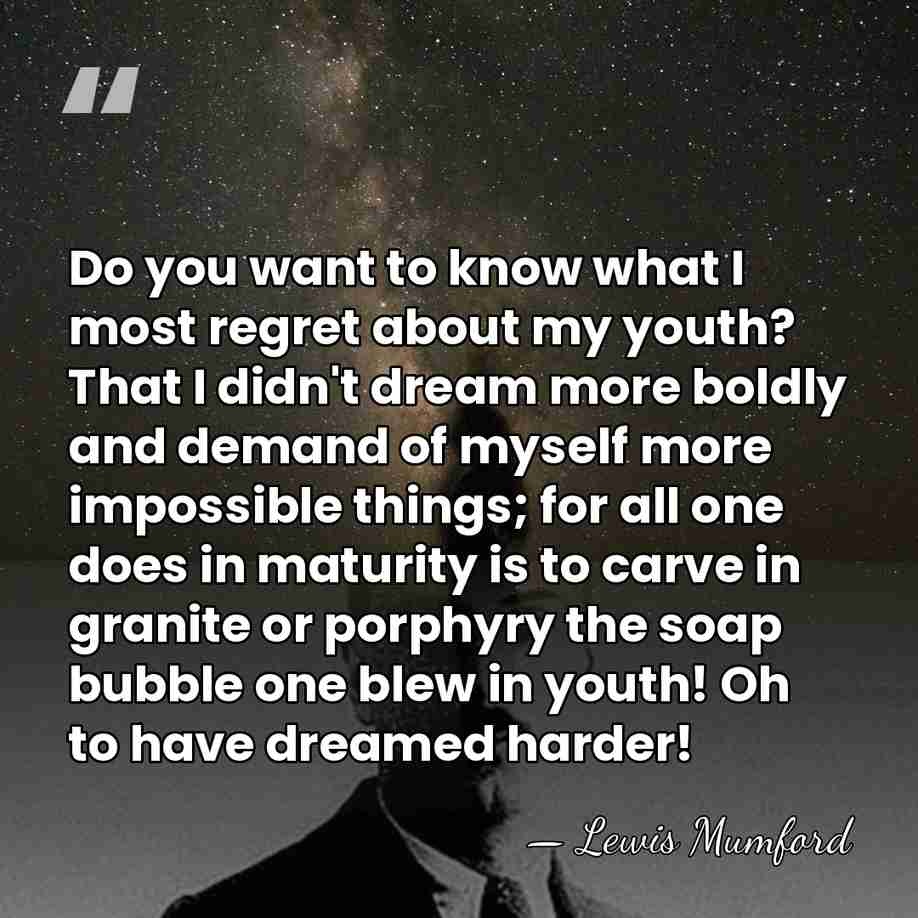 Do you want to know what I most regret about my youth?&hellip; - Lewis Mumford