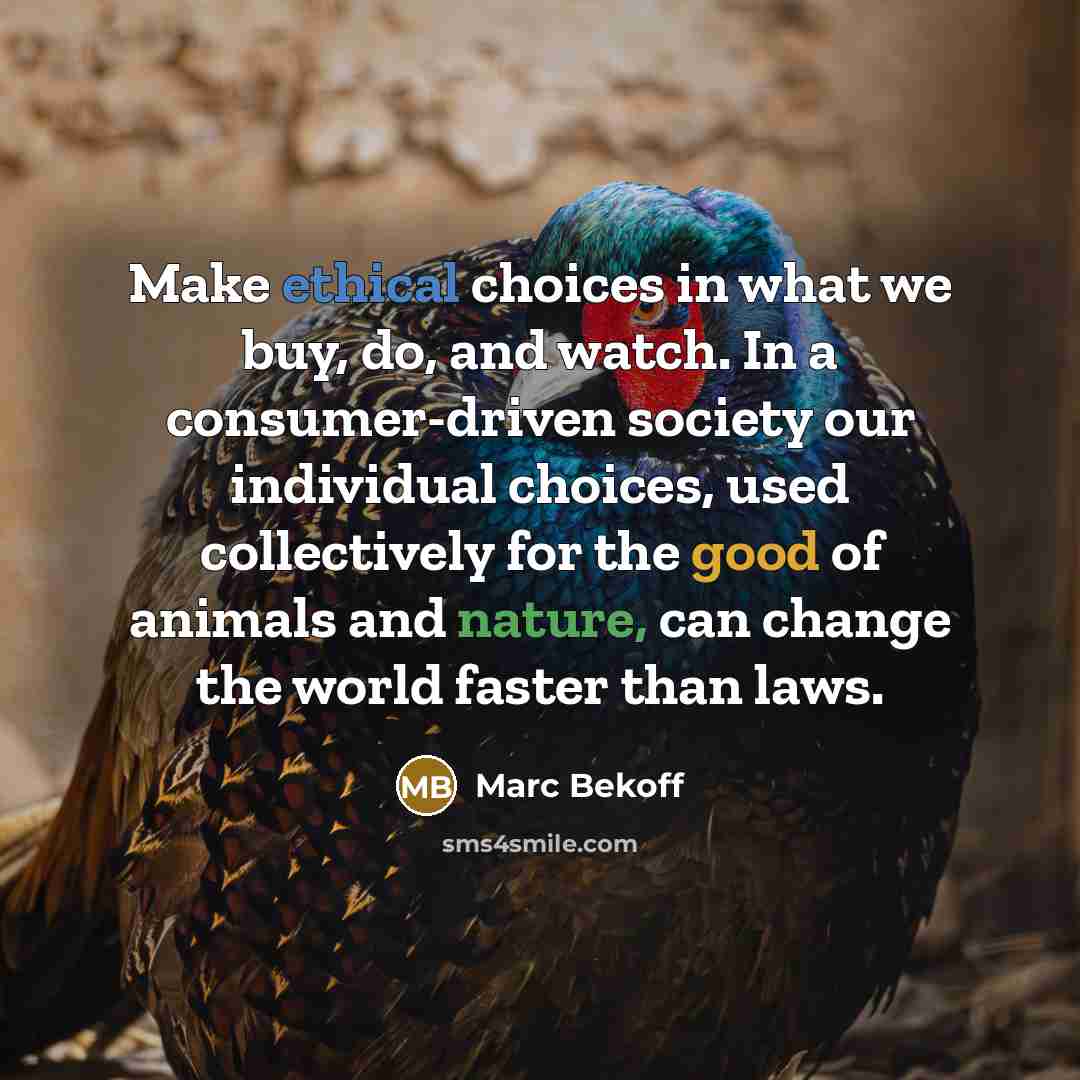 “Make ethical choices in what we buy, do, and watch.…” quote by Marc Bekoff
