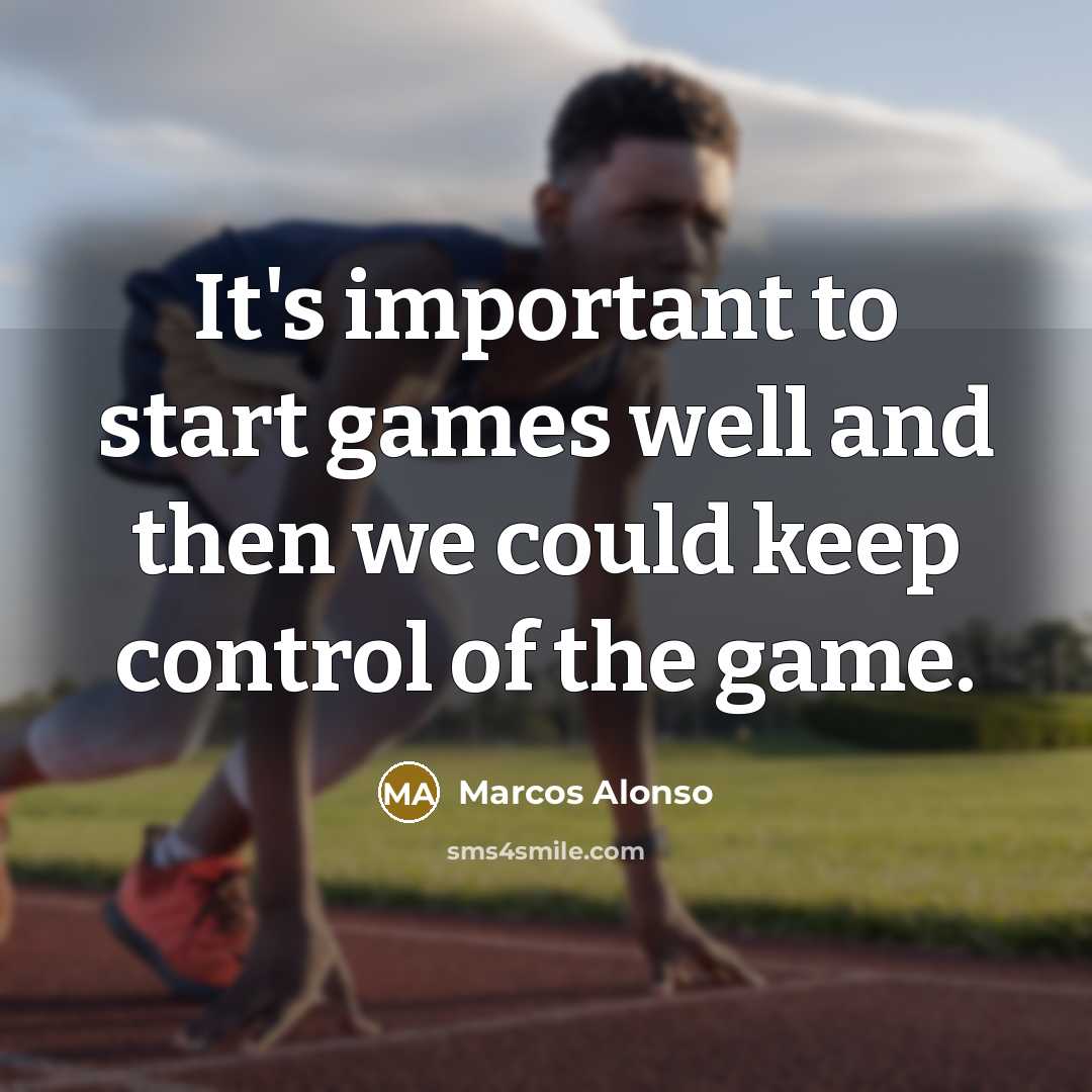 “It's important to start games well and then we could…” quote by Marcos Alonso