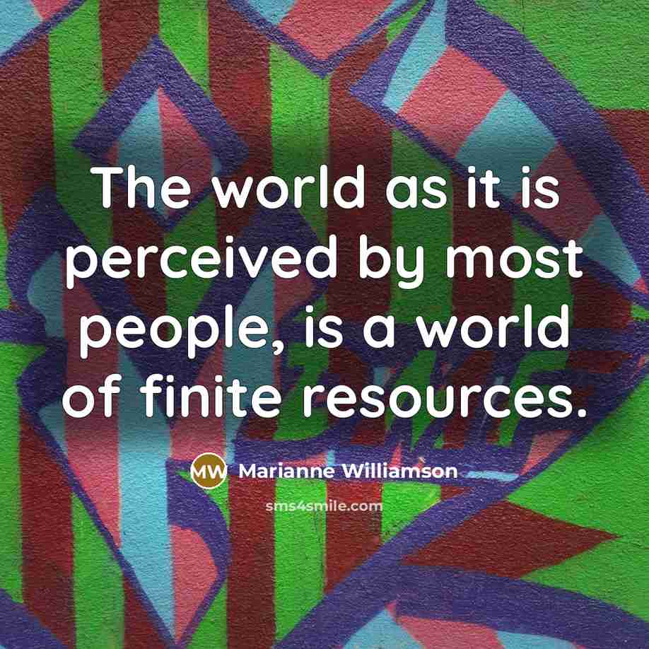 “The world as it is perceived by most people, is…” quote by Marianne Williamson