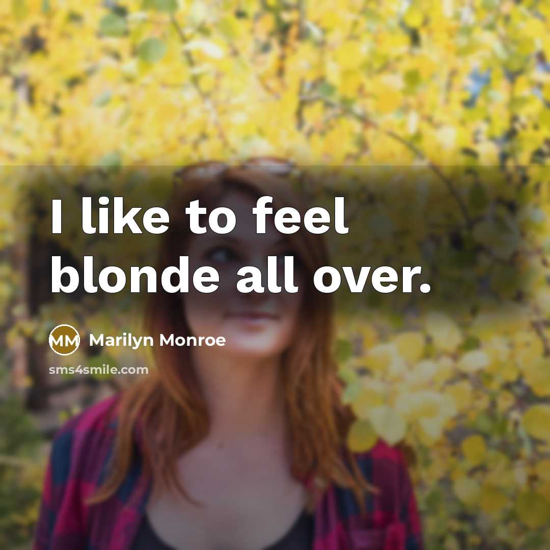 “I like to feel blonde all over.…” quote by Marilyn Monroe