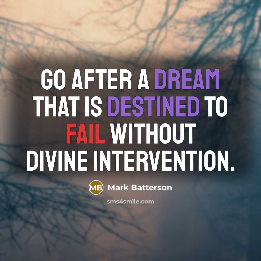 “Go after a dream that is destined to fail without…” quote by Mark Batterson