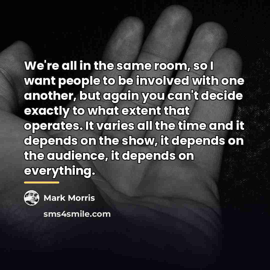 “We're all in the same room, so I want people…” quote by Mark Morris