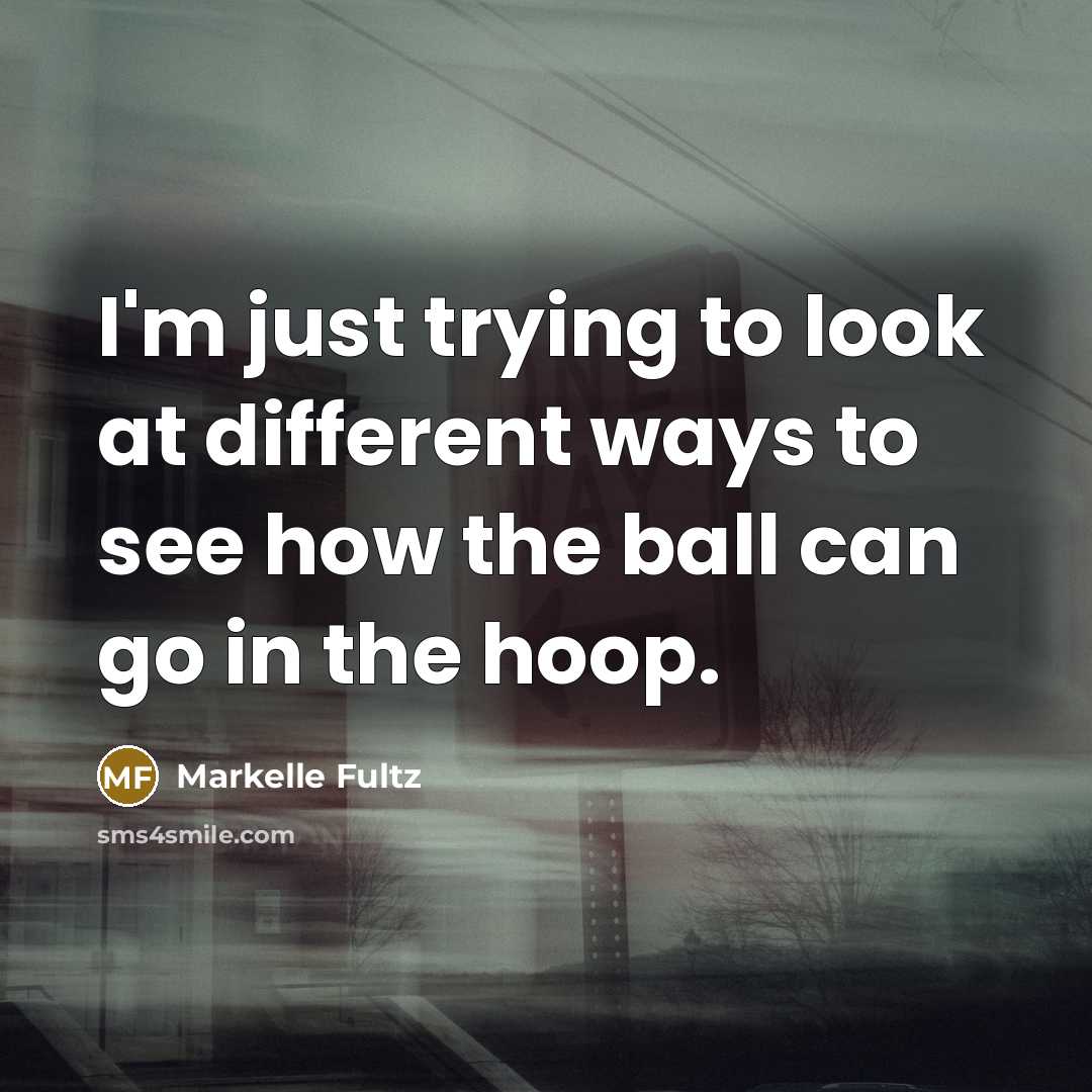 “I'm just trying to look at different ways to see…” quote by Markelle Fultz