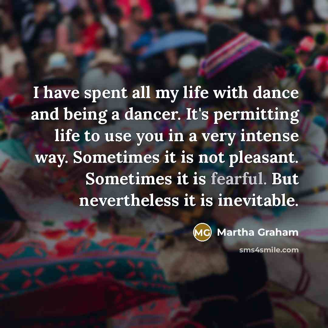“I have spent all my life with dance and being…” quote by Martha Graham