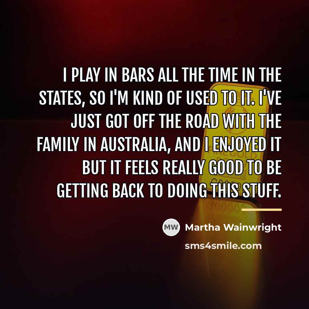 “I play in bars all the time in the States,…” quote by Martha Wainwright