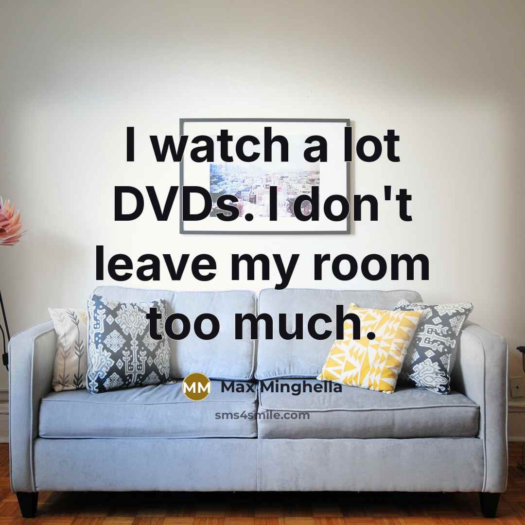 “I watch a lot DVDs. I don't leave my room…” quote by Max Minghella
