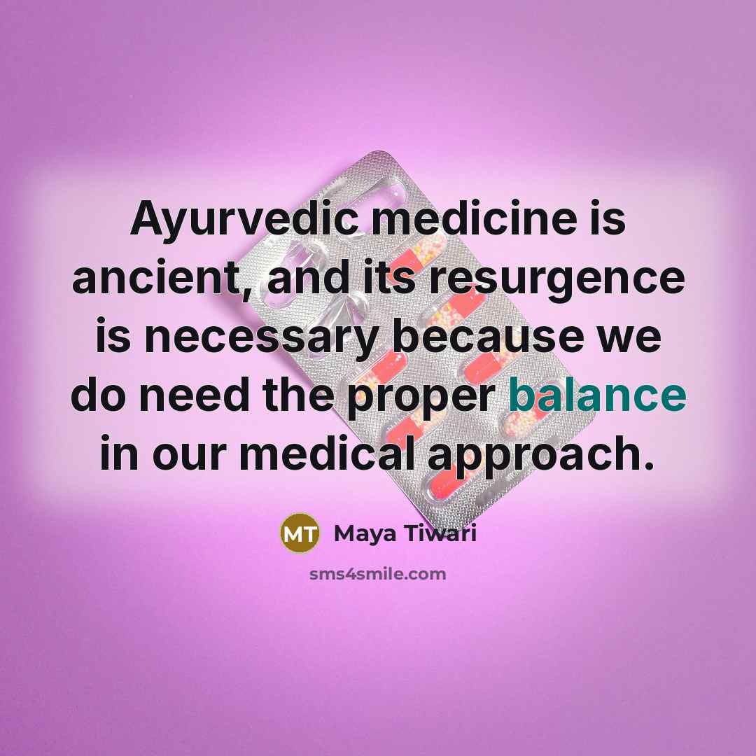“Ayurvedic medicine is ancient, and its resurgence is necessary because…” quote by Maya Tiwari