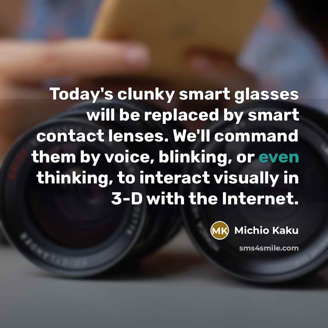 “Today's clunky smart glasses will be replaced by smart contact…” quote by Michio Kaku