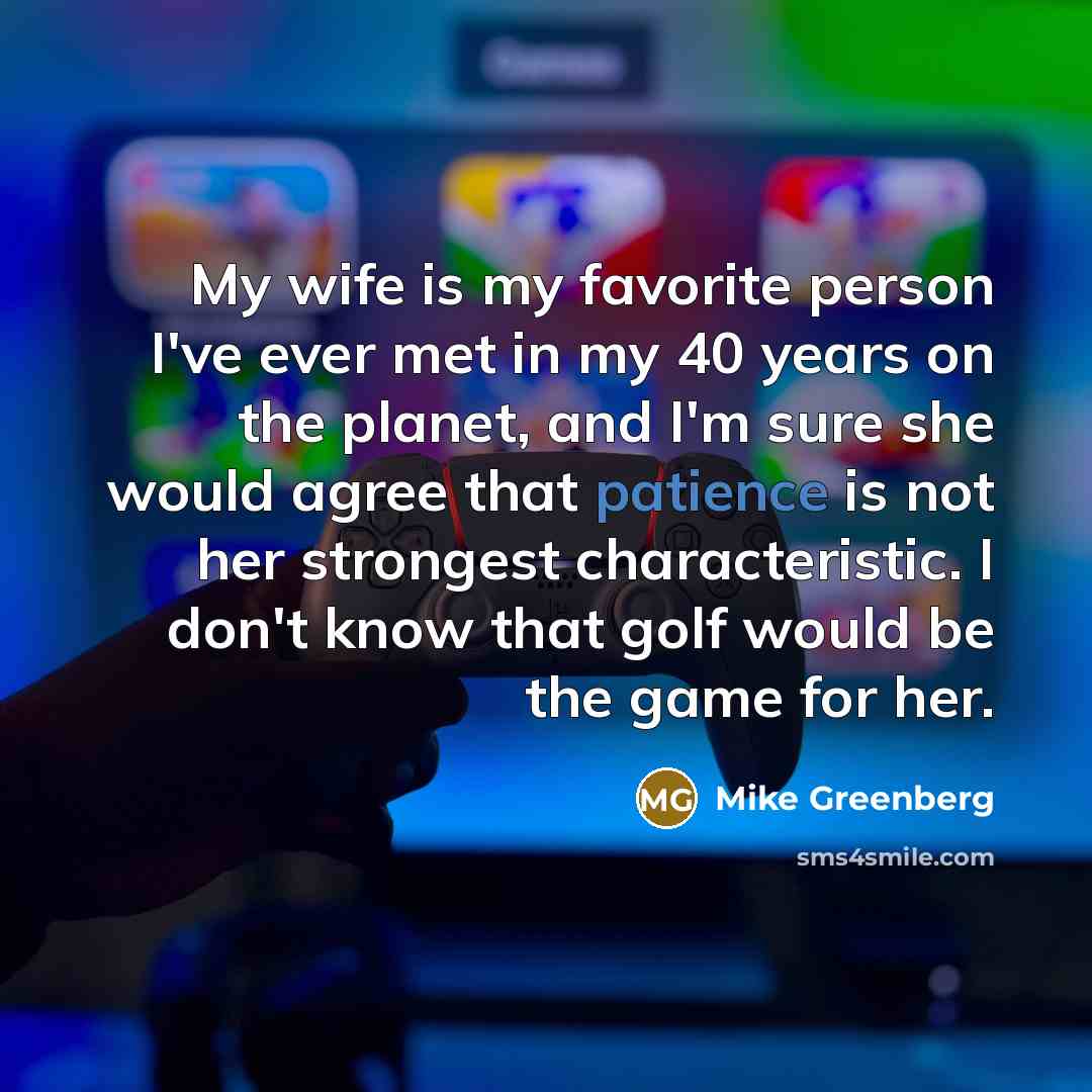 “My wife is my favorite person I've ever met in…” quote by Mike Greenberg