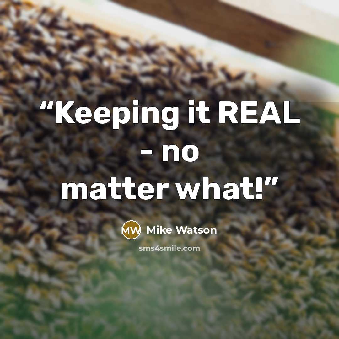 “Keeping it REAL - no matter what!” quote by Mike Watson