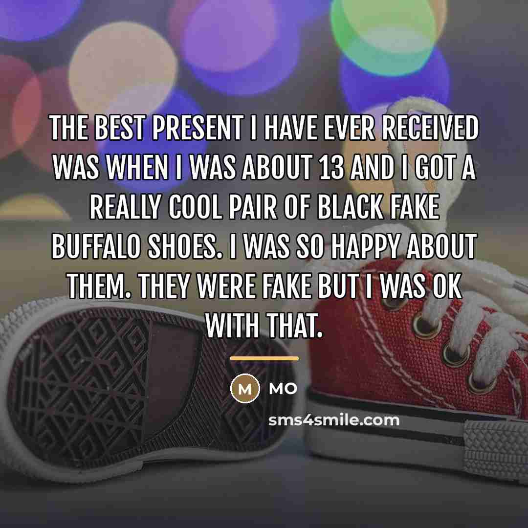 “The best present I have ever received was when I…” quote by MO