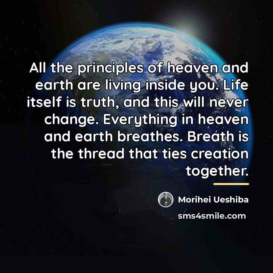 “All the principles of heaven and earth are living inside…” quote by Morihei Ueshiba