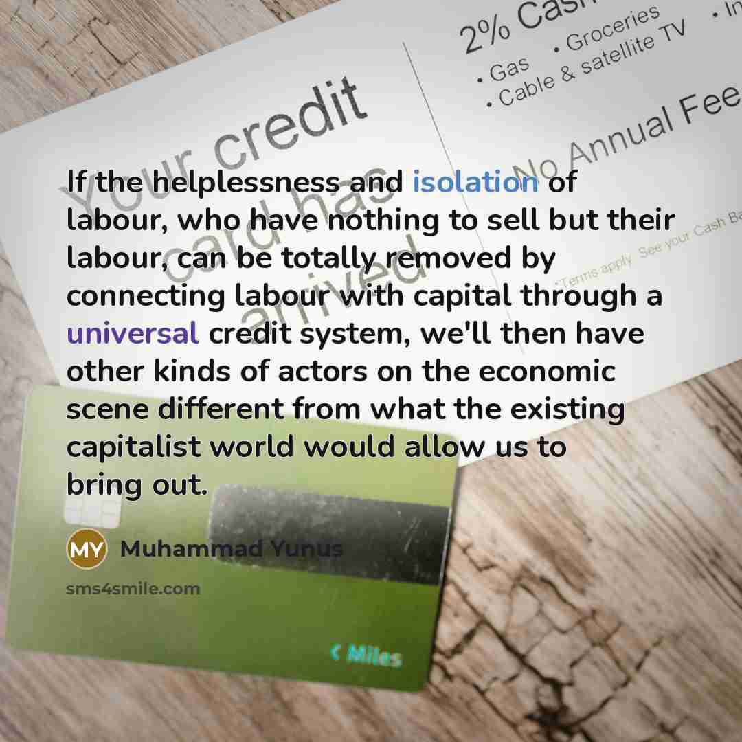 “If the helplessness and isolation of labour, who have nothing…” quote by Muhammad Yunus