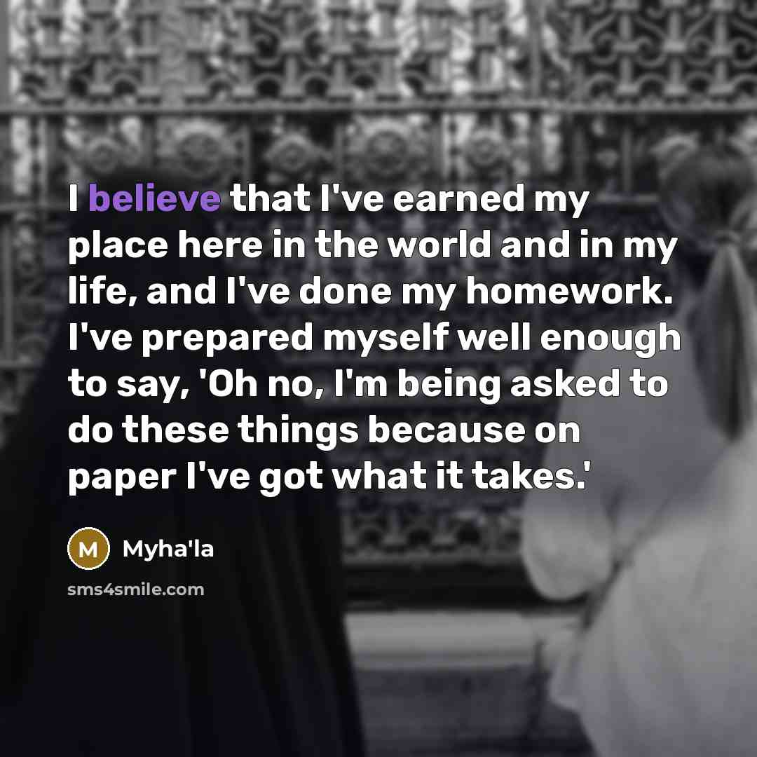 “I believe that I've earned my place here in the…” quote by Myha'la