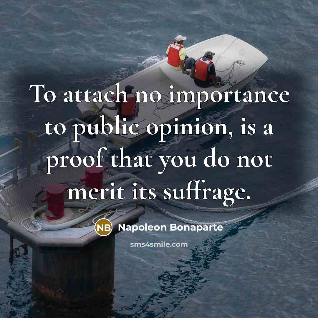 “To attach no importance to public opinion, is a proof…” quote by Napoleon Bonaparte