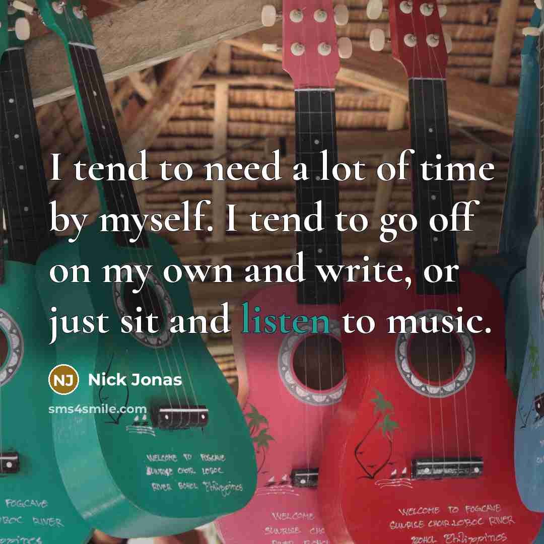 “I tend to need a lot of time by myself.…” quote by Nick Jonas