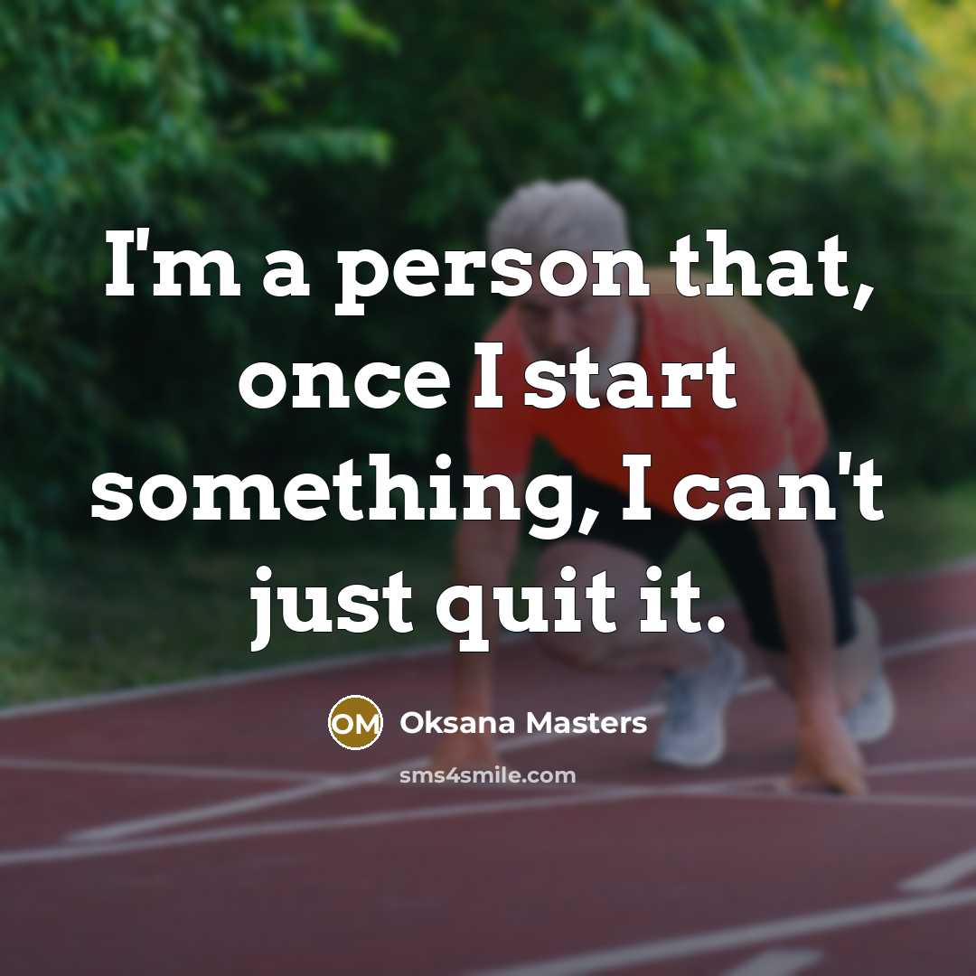 “I'm a person that, once I start something, I can't…” quote by Oksana Masters
