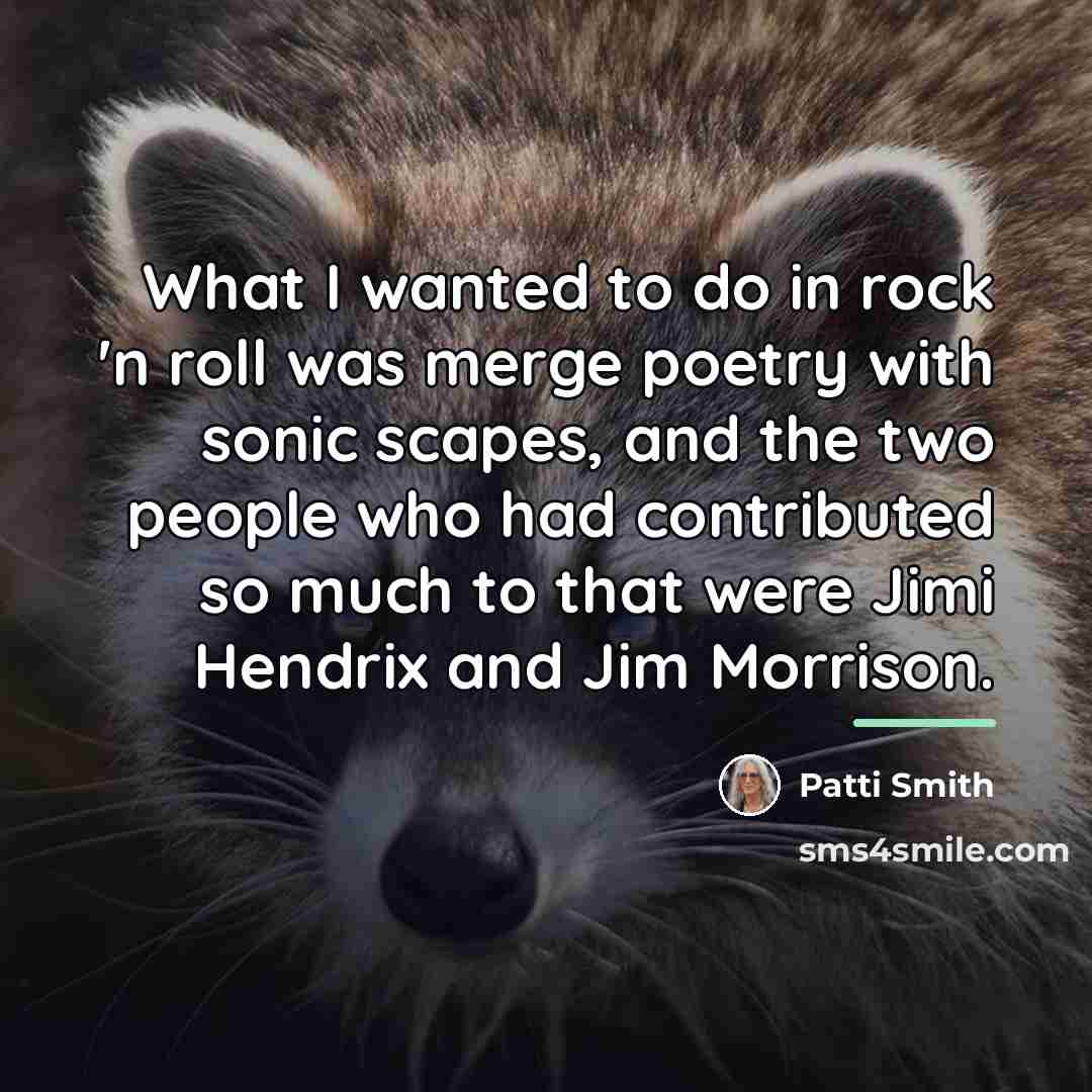 “What I wanted to do in rock 'n roll was…” quote by Patti Smith