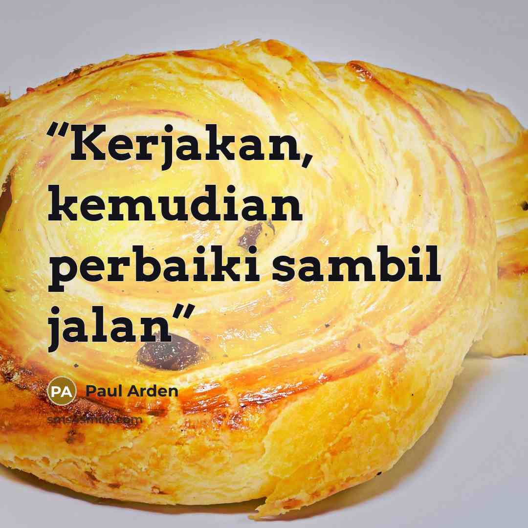 “Kerjakan, kemudian perbaiki sambil jalan” quote by Paul Arden