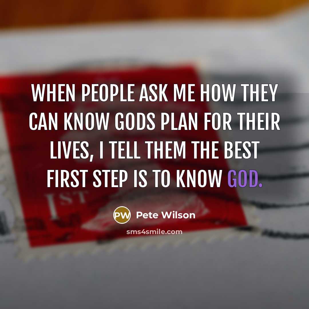 “When people ask me how they can know Gods plan…” quote by Pete Wilson