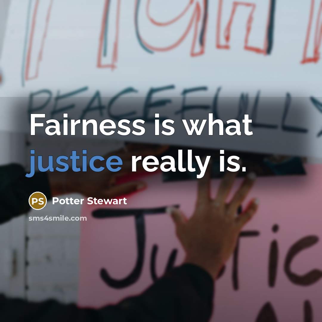 “Fairness is what justice really is.…” quote by Potter Stewart