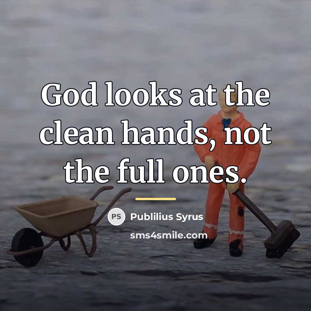 “God looks at the clean hands, not the full ones.…” quote by Publilius Syrus