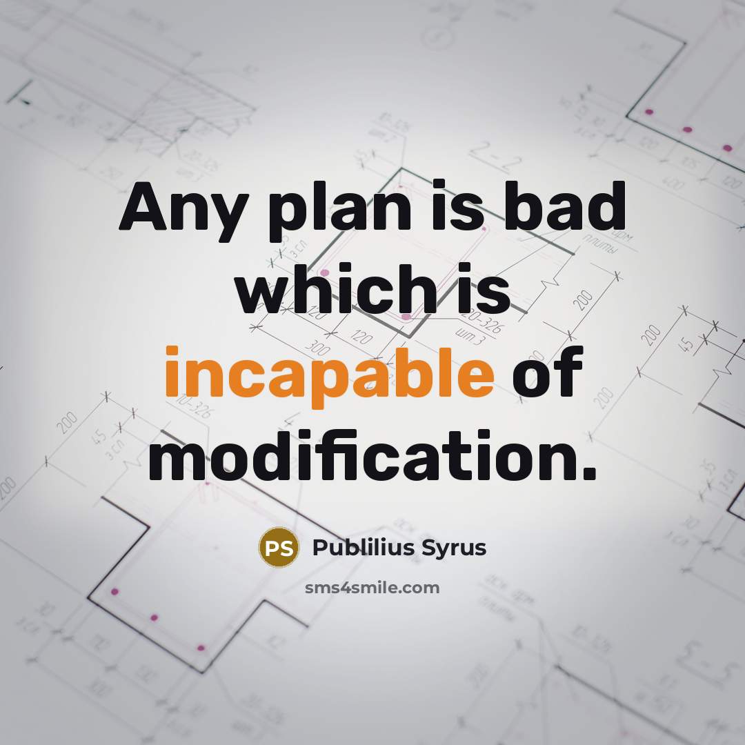 “Any plan is bad which is incapable of modification.…” quote by Publilius Syrus