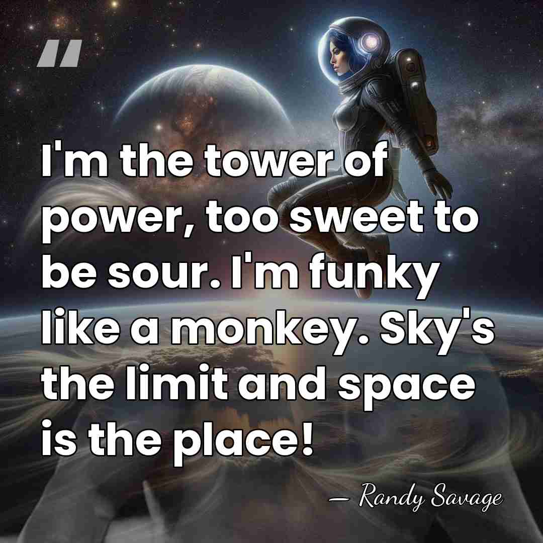 I'm the tower of power, too sweet to be sour. I'm funky&hellip; - Randy Savage