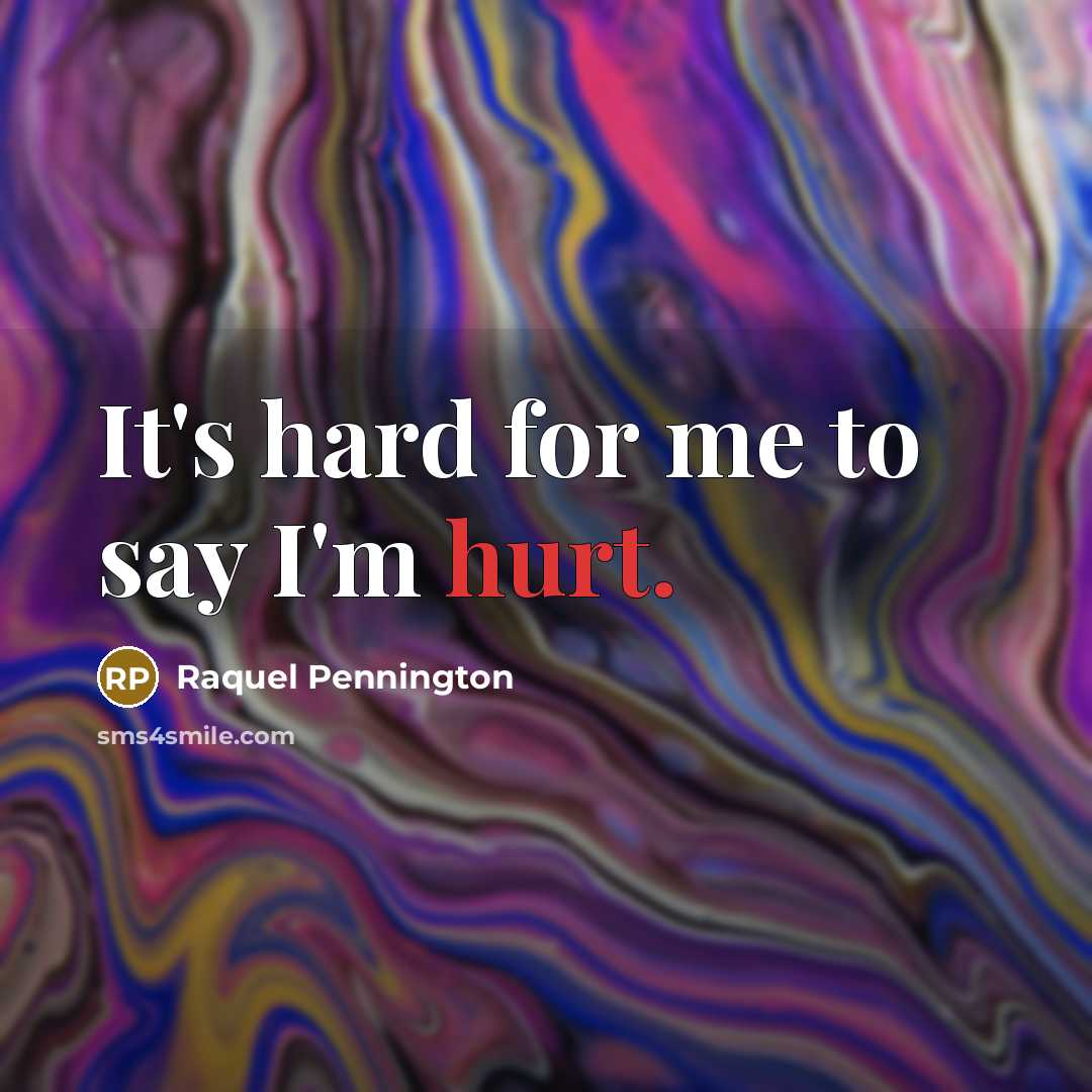 “It's hard for me to say I'm hurt.…” quote by Raquel Pennington