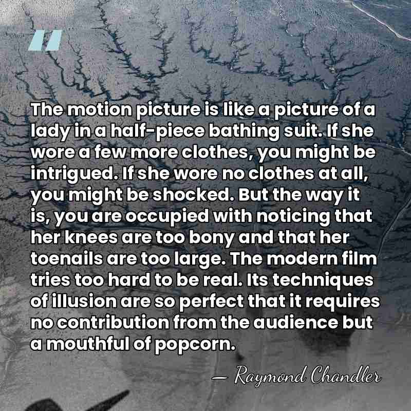 The motion picture is like a picture of a lady in a&hellip; - Raymond Chandler