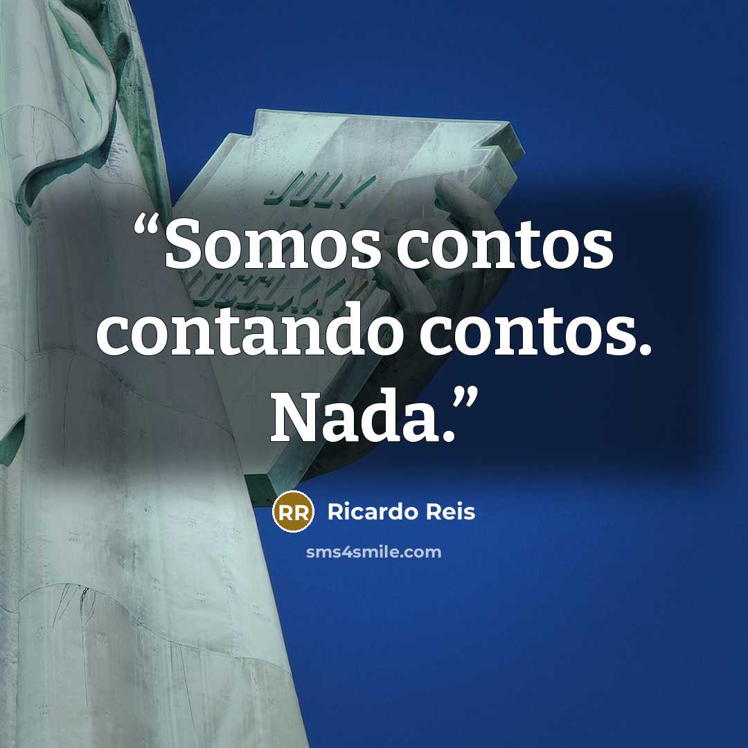 “Somos contos contando contos. Nada.” quote by Ricardo Reis